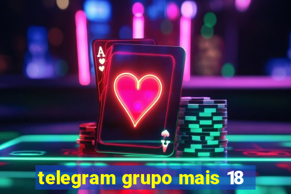 telegram grupo mais 18